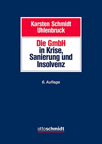 Die GmbH in Krise, Restrukturierung und Insolvenz: Gesellschaftsrecht, Insolvenzrecht, Steuerrecht, Arbeitsrecht, Bankrecht und Organisation bei Krisenvermeidung, Krisenbewältigung und Abwicklung