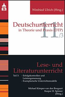 Lese- und Literaturunterricht: Teil 3: Erfolgskontrollen und Leistungsmessung; Exemplarische Unterrichtsmodelle (Deutschunterricht in Theorie und Praxis)
