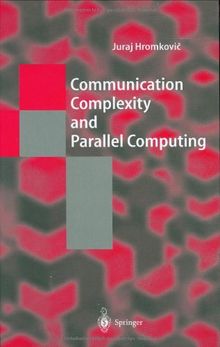 Communication Complexity and Parallel Computing: The Application of Communication Complexity in Parallel Computing (Texts in Theoretical Computer Science. An EATCS Series)