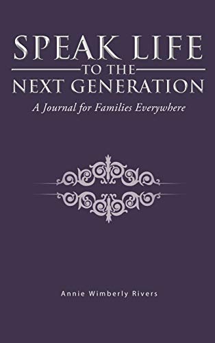 Speak Life to the Next Generation: A Journal for Families Everywhere