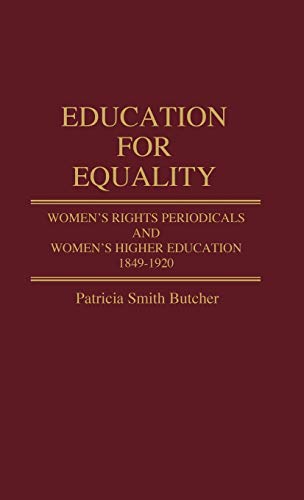 Education for Equality: Women's Rights Periodicals and Women's Higher Education, 1849-1920 (Contributions in Women's Studies)