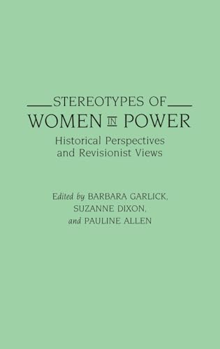 Stereotypes of Women in Power: Historical Perspectives and Revisionist Views (Contributions in Women's Studies, Band 125)