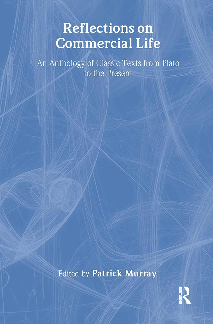Reflections on Commercial Life: An Anthology of Classic Texts from Plato to the Present