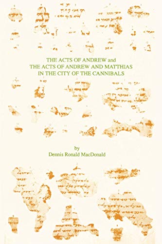The Acts of Andrew and The Acts of Andrew and Matthias in the City of the Cannibals (TEXTS AND TRANSLATIONS (SOCIETY OF BIBLICAL LITERATURE))