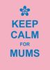 Keep Calm for Mums (Humour)