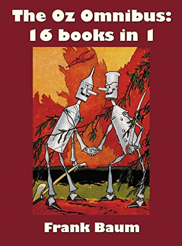 The Oz Omnibus (Unabridged), Including: The Wonderful Wizard of Oz, the Marvelous Land of Oz, the Woggle-Bug Book, Ozma of Oz, Dorothy and the Wizard
