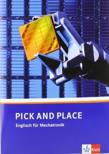 Pick and Place. Englisch für Mechatronik: Bausteine Englisch. Pick and Place. Lehr- und Arbeitsbuch. Englisch für Mechatronikberufe