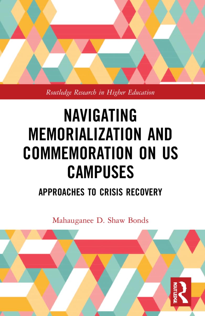Navigating Memorialization and Commemoration on U.S. Campuses: Approaches to Crisis Recovery (Routledge Research in Higher Education)
