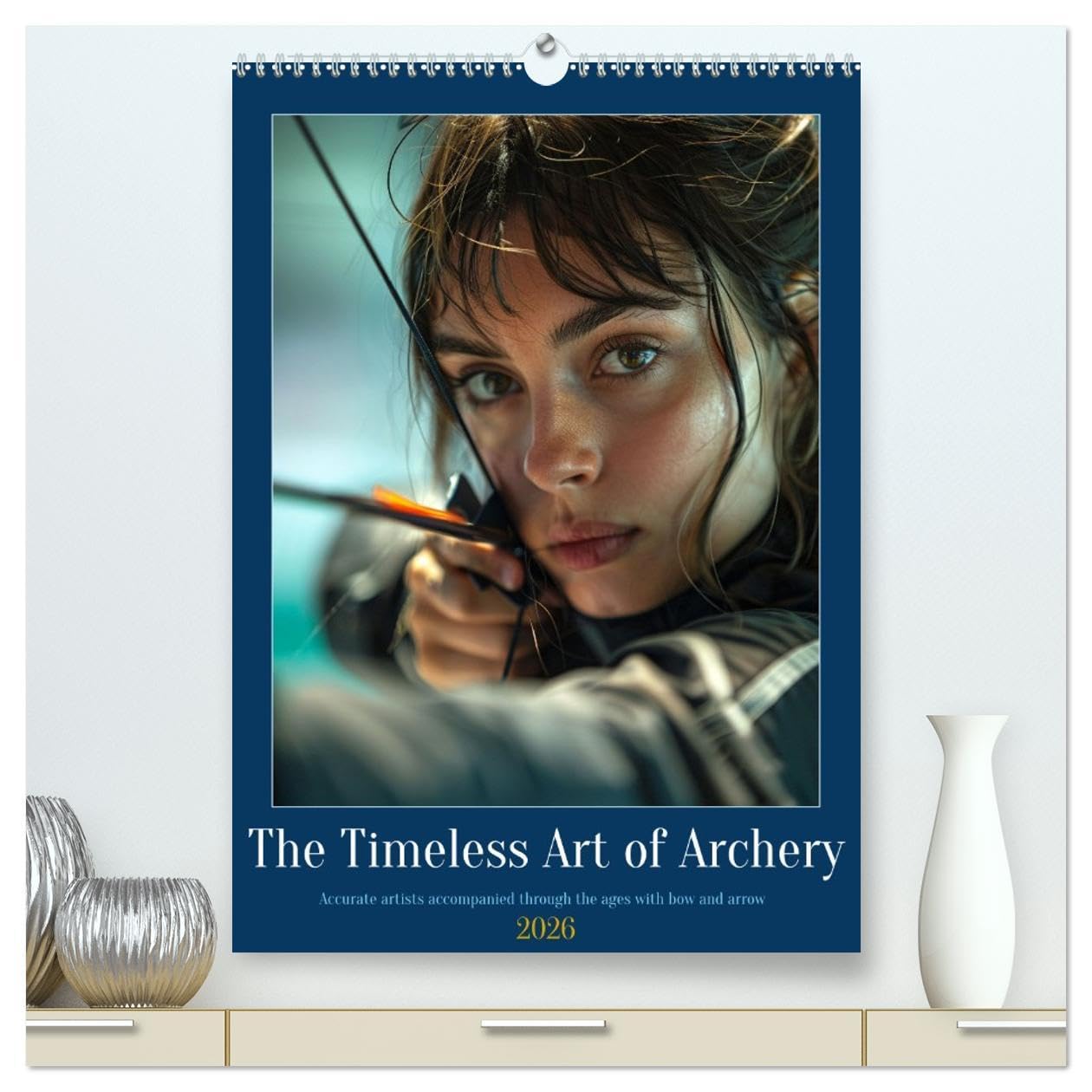 The Timeless Art of Archery (High Quality Premium Wall Calendar 2026 DIN A2 portrait),CALVENDO 12 Month Wall Calendar: The art of bow and arrow as a sport and craft