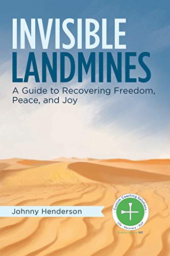 Invisible Land Mines: A Guide to Recovering Freedom, Peace, and Joy
