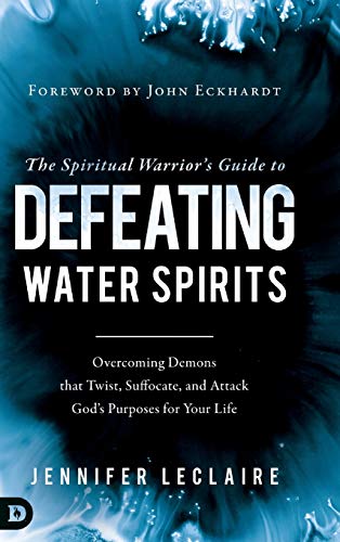 Jennifer LeClaire The Spiritual Warrior's Guide To Defeating Water Spirits