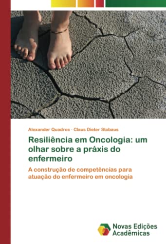 Resiliência em Oncologia: um olhar sobre a práxis do enfermeiro: A construção de competências para atuação do enfermeiro em oncologia