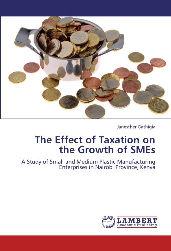 The Effect of Taxation on the Growth of SMEs: A Study of Small and Medium Plastic Manufacturing Enterprises in Nairobi Province, Kenya