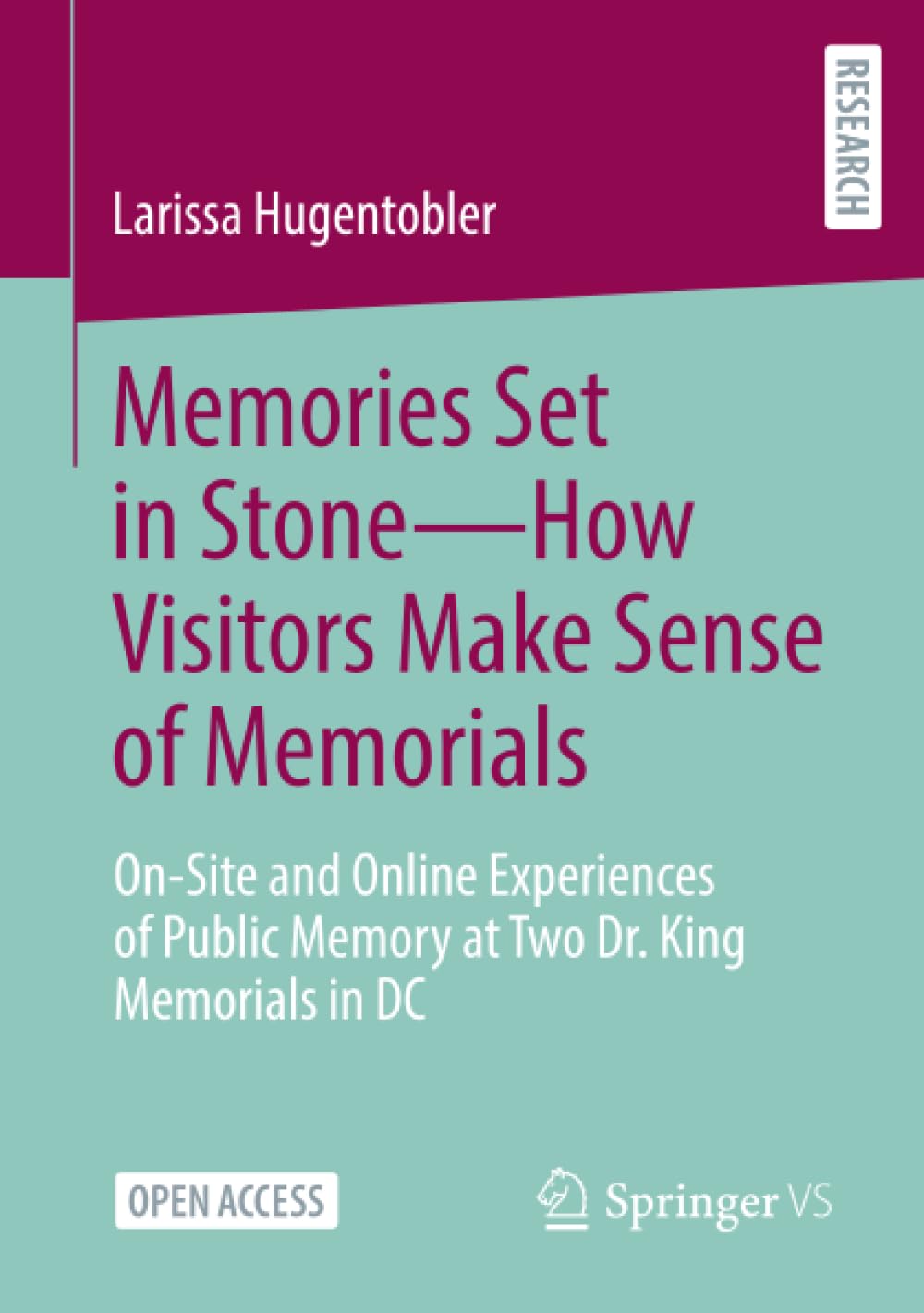 Memories Set in Stone―How Visitors Make Sense of Memorials: On-Site and Online Experiences of Public Memory at Two Dr. King Memorials in DC