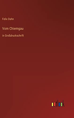 Vom Chiemgau: in Großdruckschrift