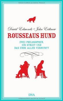 Rousseaus Hund: Zwei Philosophen, ein Streit und das Ende aller Vernunft