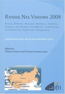 Russie, NEI, visions 2008 : Russia, Belarus, Ukraine, Moldova, Armenia, Georgia, Azerbaijan, Kazakhstan, Uzbekistan, Turkmenistan, Tajikistan, Kyrgyzstan : understanding Russia and the new independent states