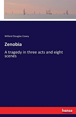 Zenobia: A tragedy in three acts and eight scenes