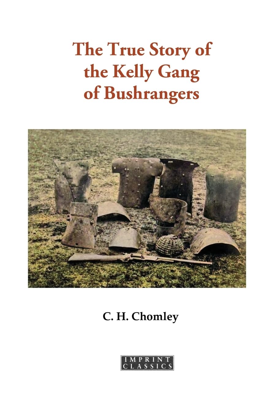 The True Story of the Kelly Gang of Bushrangers (Imprint Classics)