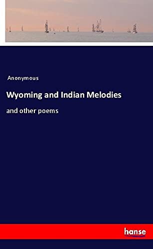 Wyoming and Indian Melodies: and other poems