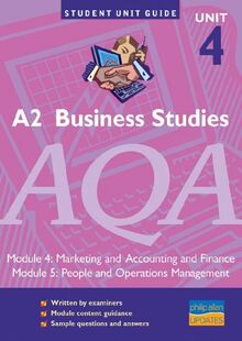 A2 Business Studies AQA: unit 4, modules 4 & 5: Marketing and Accounting and Finance/People and Ops (A2 Business Studies AQA: Marketing and Accounting and Finance/People and Ops)