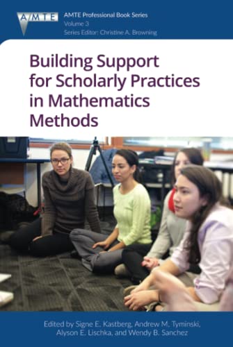 Building Support for Scholarly Practices in Mathematics Methods (The Association of Mathematics Teacher Educators (AMTE) Professional Book Series, Band 3)