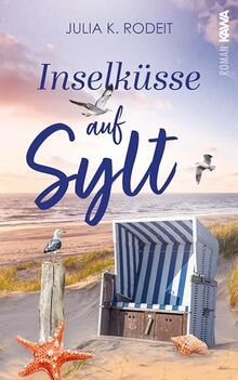 Inselküsse auf Sylt: Inselträume auf Sylt, Band 4. Wohlfühlroman. Sommer, Sonne und die Chance auf die große Liebe