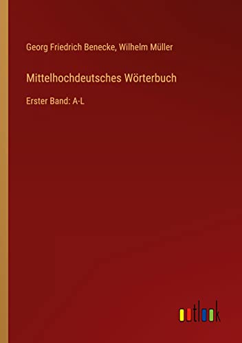 Mittelhochdeutsches Wörterbuch: Erster Band: A-L