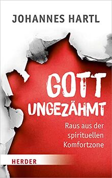 Gott ungezähmt: Raus aus der spirituellen Komfortzone (HERDER spektrum)