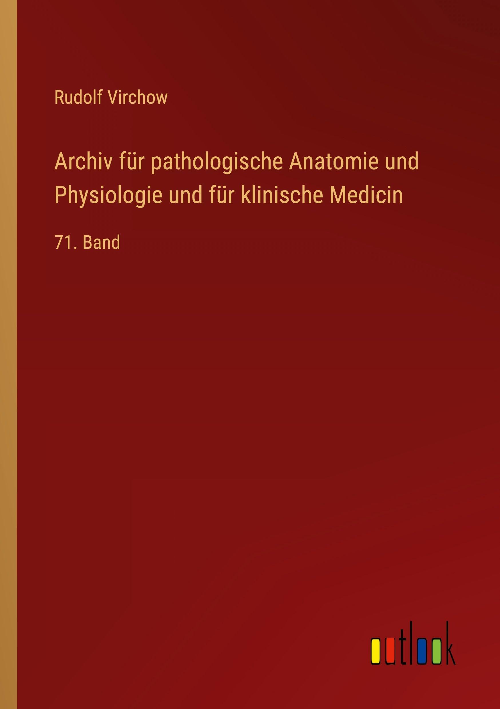 Archiv für pathologische Anatomie und Physiologie und für klinische Medicin: 71. Band