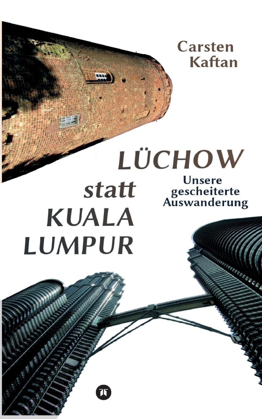 Lüchow statt Kuala Lumpur: Unsere gescheiterte Auswanderung