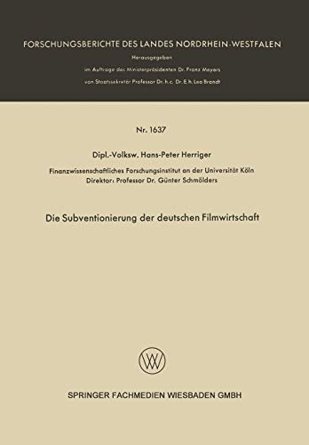 Die Subventionierung der deutschen Filmwirtschaft (Forschungsberichte des Landes Nordrhein-Westfalen, 1637, Band 1637)