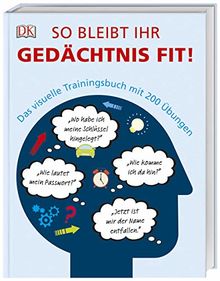 So bleibt Ihr Gedächtnis fit!: Das visuelle Trainingsbuch mit 200 Übungen