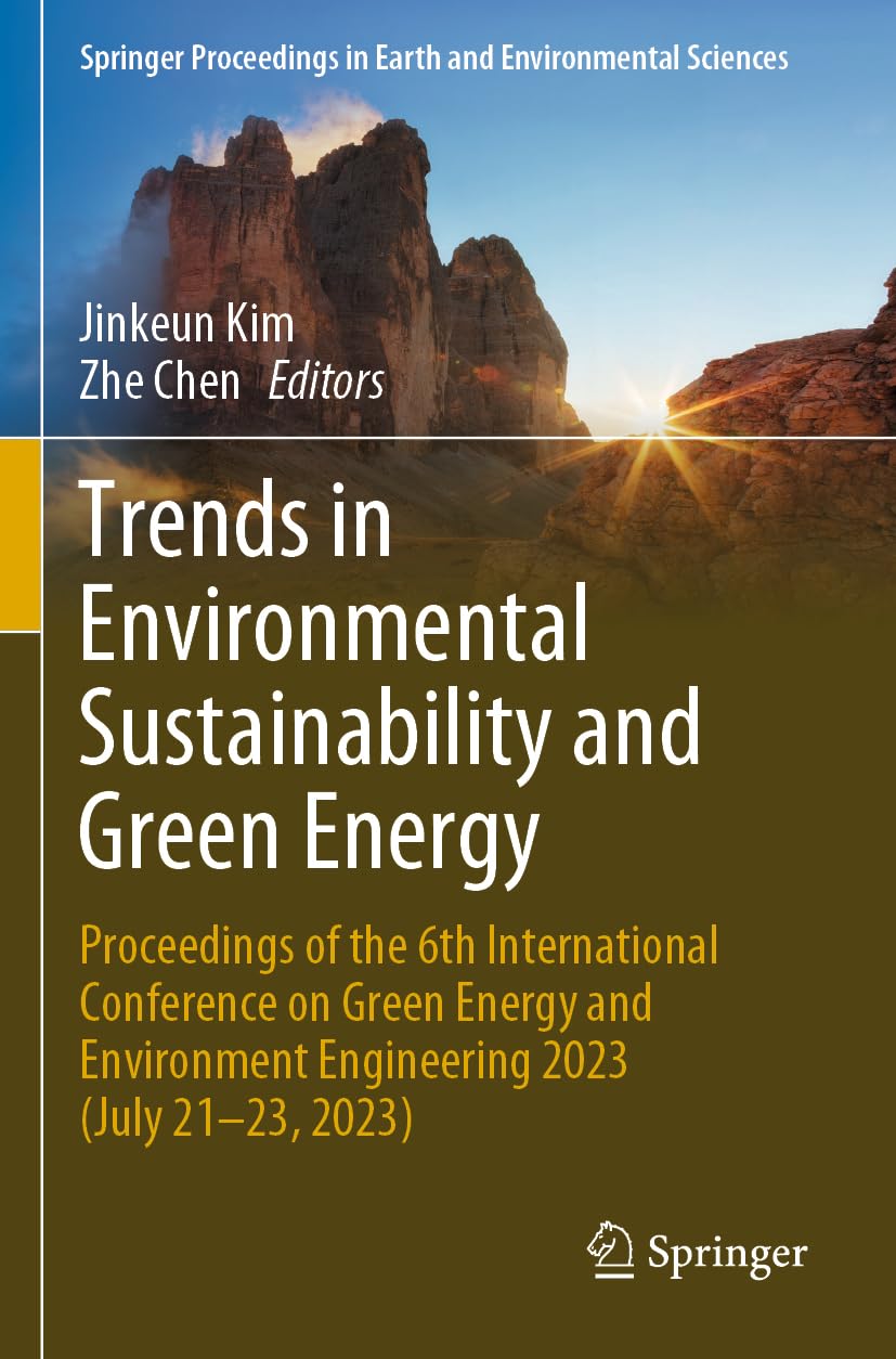 Trends in Environmental Sustainability and Green Energy: Proceedings of the 6th International Conference on Green Energy and Environment Engineering ... in Earth and Environmental Sciences)