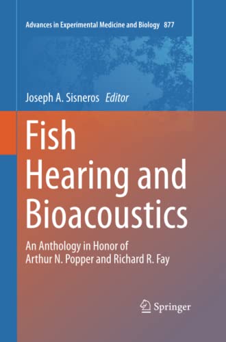 Fish Hearing and Bioacoustics: An Anthology in Honor of Arthur N. Popper and Richard R. Fay (Advances in Experimental Medicine and Biology, Band 877)