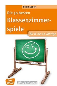 Die 50 besten Klassenzimmerspiele für 8- bis 12-Jährige (Don Bosco MiniSpielothek)