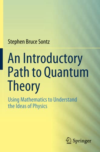 An Introductory Path to Quantum Theory: Using Mathematics to Understand the Ideas of Physics