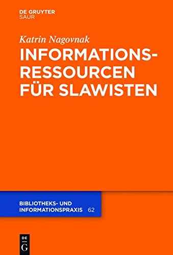 Informationsressourcen für Slawisten (Bibliotheks- und Informationspraxis, Band 62)