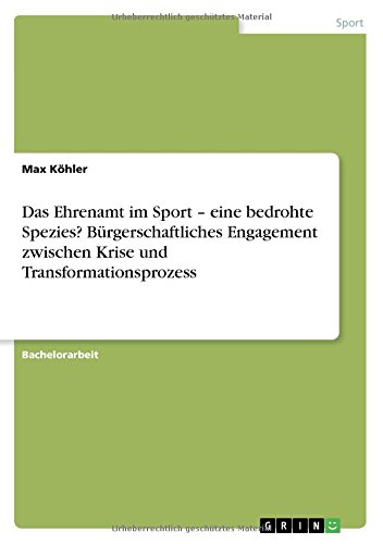 Das Ehrenamt im Sport - eine bedrohte Spezies? Bürgerschaftliches Engagement zwischen Krise und Transformationsprozess