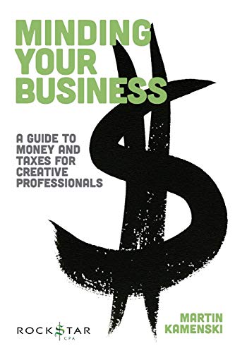 Minding Your Business: A Guide To Money and Taxes for Creative Professionals (Music Pro Guides)