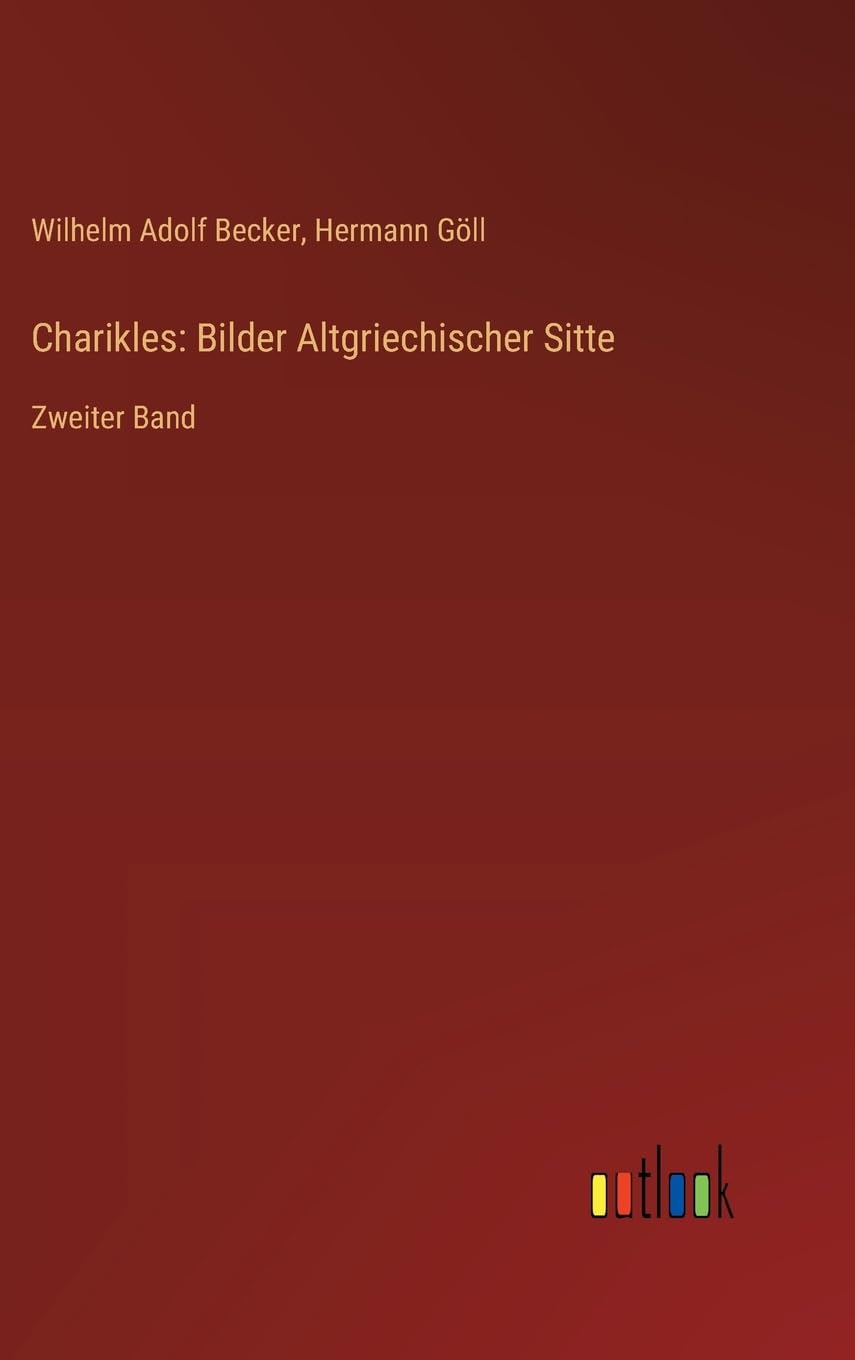 Charikles: Bilder Altgriechischer Sitte: Zweiter Band