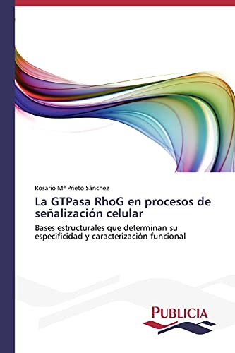 La GTPasa RhoG en procesos de señalización celular: Bases estructurales que determinan su especificidad y caracterización funcional