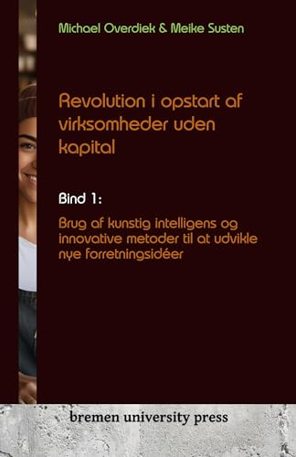 Revolution i opstart af virksomheder uden kapital: Bind 1: Brug af kunstig intelligens og innovative metoder til at udvikle nye forretningsidéer