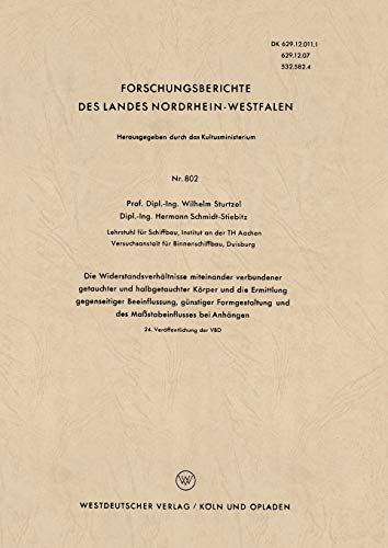 Die Widerstandsverhältnisse miteinander verbundener getauchter und halbgetauchter Körper und die Ermittlung gegenseitiger Beeinflussung, günstiger . . ... Landes Nordrhein-Westfalen, 802, Band 802)