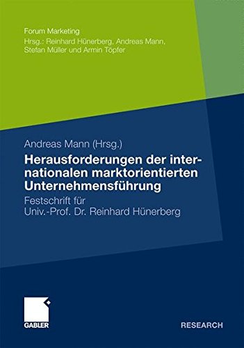 Herausforderungen der internationalen marktorientierten Unternehmensführung: Festschrift für Professor Reinhard Hünerberg (Forum Marketing)