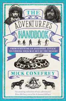 The Adventurer's Handbook: From Surviving an Anaconda Attack to Finding Your Way Out of a Desert