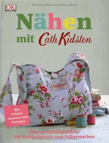 Nähen mit Cath Kidston: Über 40 Lieblingsstücke der Kultdesignerin zum Selbermachen.