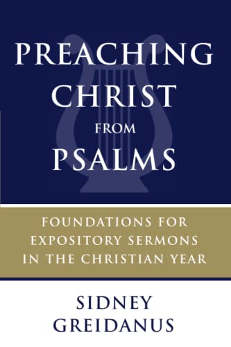 Preaching Christ from Psalms: Foundations for Expository Sermons in the Christian Year