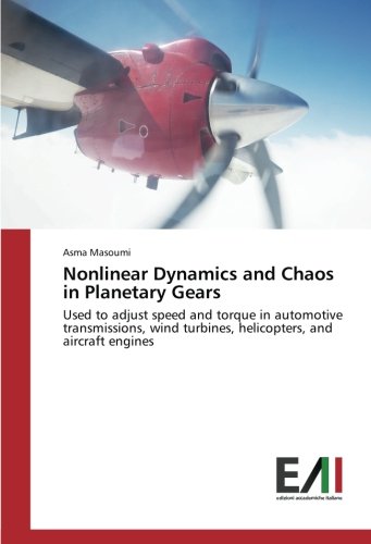 Nonlinear Dynamics and Chaos in Planetary Gears: Used to adjust speed and torque in automotive transmissions, wind turbines, helicopters, and aircraft engines