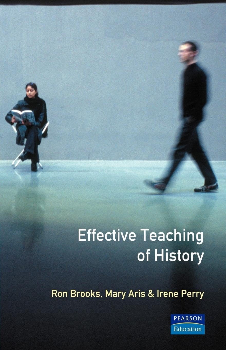 The Effective Teaching of History (Effective Teacher Series)